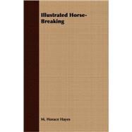 Illustrated Horse-breaking by Hayes, M. Horace, 9781408611784