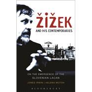 iek and his Contemporaries On the Emergence of the Slovenian Lacan by Irwin, Jones; Motoh, Helena, 9781441111784