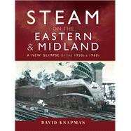 Steam on the Eastern and Midland by Knapman, David, 9781473891784