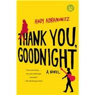 Thank You, Goodnight A Novel by Abramowitz, Andy, 9781476791784
