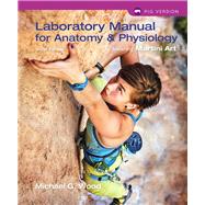 Laboratory Manual for Anatomy & Physiology featuring Martini Art, Pig Version by Wood, Michael G., 9780134161785