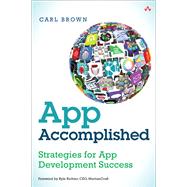 App Accomplished Strategies for App Development Success by Brown, Carl, 9780321961785