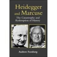 Heidegger and Marcuse: The Catastrophe and Redemption of History by Feenberg; Andrew, 9780415941785