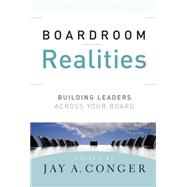 Boardroom Realities Building Leaders Across Your Board by Conger, Jay A., 9780470391785