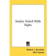 Smiles Yoked With Sighs by Burdette, Robert J., 9780548461785
