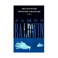 Blues for Mister Charlie A Play by BALDWIN, JAMES, 9780679761785