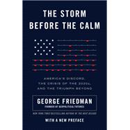 The Storm Before the Calm America's Discord, the Crisis of the 2020s, and the Triumph Beyond by Friedman, George, 9781101911785