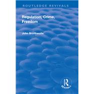 Regulation, Crime and Freedom by Braithwaite,John, 9781138711785