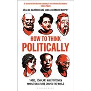 How to Think Politically by Garrard, Graeme; Murphy, James Bernard, 9781472961785