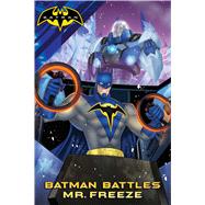Batman Battles Mr. Freeze by Sutton, Laurie S. (ADP); Burke, Kevin; Wyatt, Chris, 9781481491785