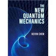 The New Quantum Mechanics by Chen, Kevin, 9781487811785