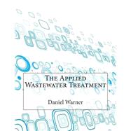 The Applied Wastewater Treatment by Warner, Daniel K.; London College of Information Technology, 9781508761785