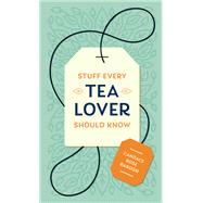 Stuff Every Tea Lover Should Know by Rardon, Candace Rose, 9781683691785