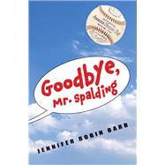 Goodbye, Mr. Spalding by BARR, JENNIFER ROBIN, 9781684371785