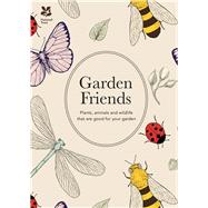 Garden Friends Plants, Animals and Wildlife that are Good for Your Garden by Ikin, Ed, 9781909881785