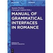 Manual of Grammatical Interfaces in Romance by Fischer, Susann; Gabriel, Christoph, 9783110311785