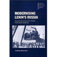 Modernising Lenin's Russia: Economic Reconstruction, Foreign Trade and the Railways by Anthony Heywood, 9780521621786