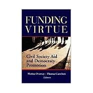 Funding Virtue by Ottaway, Marina; Carothers, Thomas, 9780870031786