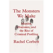 The Monsters We Make Stories of Violence and Ourselves by Corbett, Rachel, 9781324131786