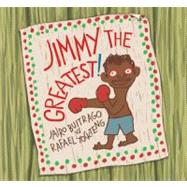 Jimmy the Greatest! by Buitrago, Jairo; Yockteng, Rafael; Amado, Elisa, 9781554981786