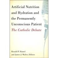 Artificial Nutrition and Hydration and the Permanently Unconscious Patient by Hamel, Ronald P.; Walter, James J., 9781589011786