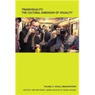 TransVisuality: The Cultural Dimension of Visuality Volume 2: Visual Organisations by Kristensen, Tore; Michelsen, Anders; Wiegand, Frauke, 9781781381786