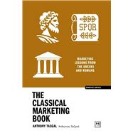 The Classical Marketing Book Marketing lessons from the Greeks and Romans by Tasgal, Anthony, 9781915951786