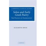 Solon and Early Greek Poetry: The Politics of Exhortation by Elizabeth Irwin, 9780521851787
