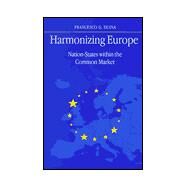Harmonizing Europe: Nation-States Within the Common Market by Duina, Francesco G., 9780791441787
