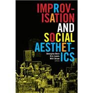 Improvisation and Social Aesthetics by Born, Georgina; Lewis, Eric; Straw, Will, 9780822361787