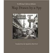 Map Drawn By A Spy by Infante, Guillermo Cabrera; Fried, Mark, 9780914671787