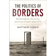 The Politics of Borders by Longo, Matthew, 9781107171787