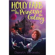 Holly Farb and the Princess of the Galaxy by Wronski, Gareth, 9781481471787