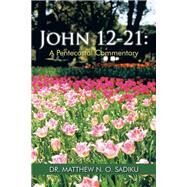 John 12-21 by Sadiku, Matthew N. O, 9781490761787