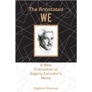 The Annotated We A New Translation of Evgeny Zamiatins Novel by Wozniuk, Vladimir, 9781611461787
