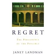 Regret The Persistence of the Possible by Landman, Janet, 9780195071788