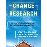 Change Research by Shdaimah, Corey S.; Stahl, Roland W.; Schram, Sanford F., 9780231151788