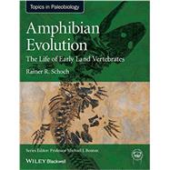 Amphibian Evolution The Life of Early Land Vertebrates by Schoch, Rainer R., 9780470671788