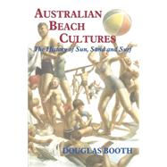 Australian Beach Cultures: The History of Sun, Sand and Surf by Booth,Douglas, 9780714681788
