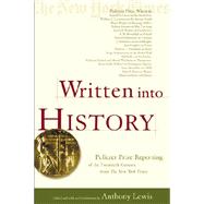 Written into History Pulitzer Prize Reporting of the Twentieth Century from The New York Times by Lewis, Anthony, 9780805071788