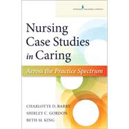 Nursing Case Studies in Caring: Across the Practice Spectrum by Barry, Charlotte, 9780826171788