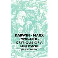 Darwin - Marx - Wagner - Critique of a Heritage by Barzun, Jacques, 9781406761788