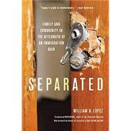 Separated Family and Community in the Aftermath of an Immigration Raid by Lopez, William D., 9781421441788