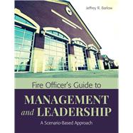 Fire Officer's Guide to Management and Leadership: A Scenario-Based Approach by Barlow, Jeffrey R., 9781449641788