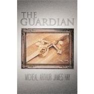 The Guardian by Hay, Micheal Arthur James, 9781462031788