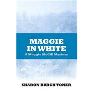 Maggie in White by Toner, Sharon Burch, 9781500331788