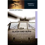 Slash and Burn by COTTERILL, COLIN, 9781616951788
