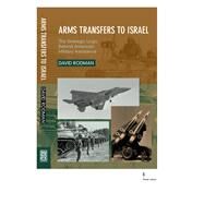 Arms Transfers to Israel The Strategic Logic Behind American Military Assistance by Rodman, David, 9781845191788