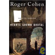 Hearts Grown Brutal Sagas of Sarajevo by COHEN, ROGER, 9780812991789