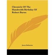 Chronicle of the Hundredth Birthday of Robert Burns by Ballantine, James, 9781425491789